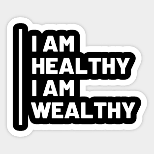 I Am Healthy I Am Wealthy Sticker